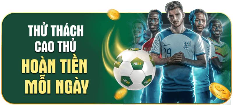 Ưu Đãi Thể Thao HB88 – Cách Săn Thưởng Khủng Của Dân Cá Cược 2 Thử thách cao thủ – Hoàn tiền mỗi ngày